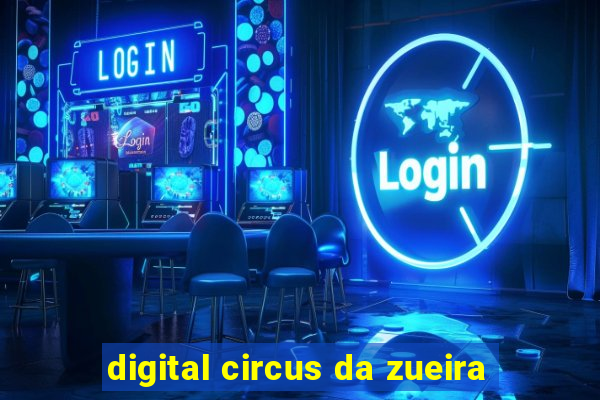 digital circus da zueira